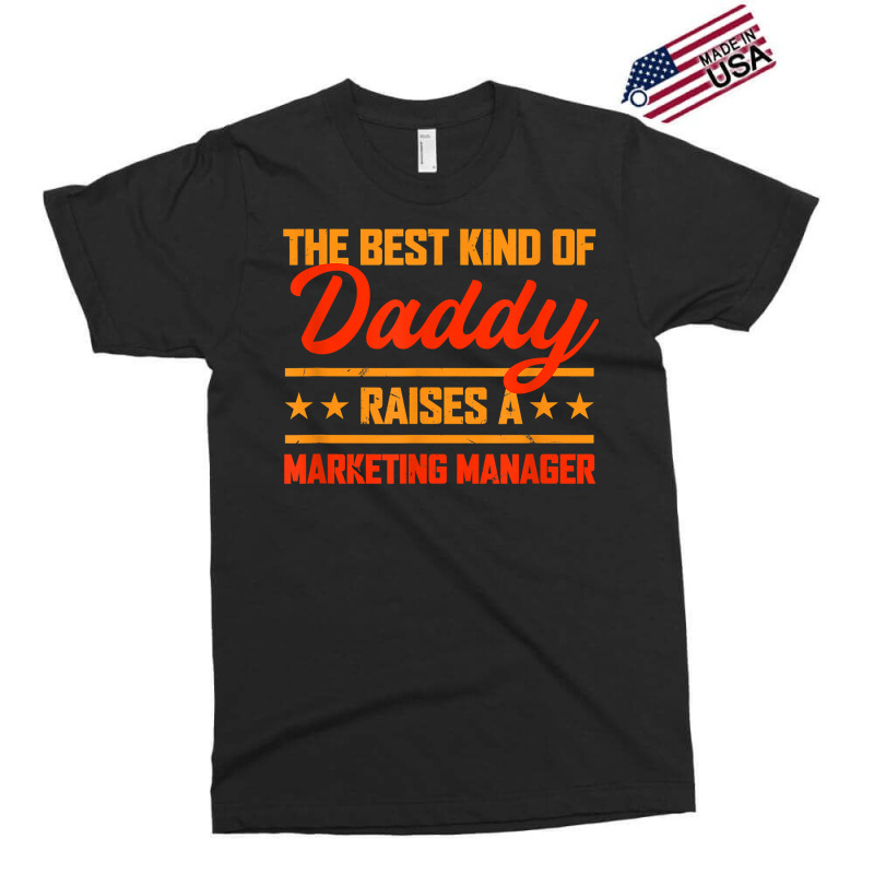 The Best Kind Of Daddy Raises A Marketing Manager T Shirt Exclusive T-shirt by kaykemyjoa | Artistshot