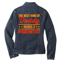 The Best Kind Of Daddy Raises A Prosthetist Father's Day T Shirt Ladies Denim Jacket | Artistshot