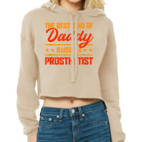 The Best Kind Of Daddy Raises A Prosthetist Father's Day T Shirt Cropped Hoodie | Artistshot