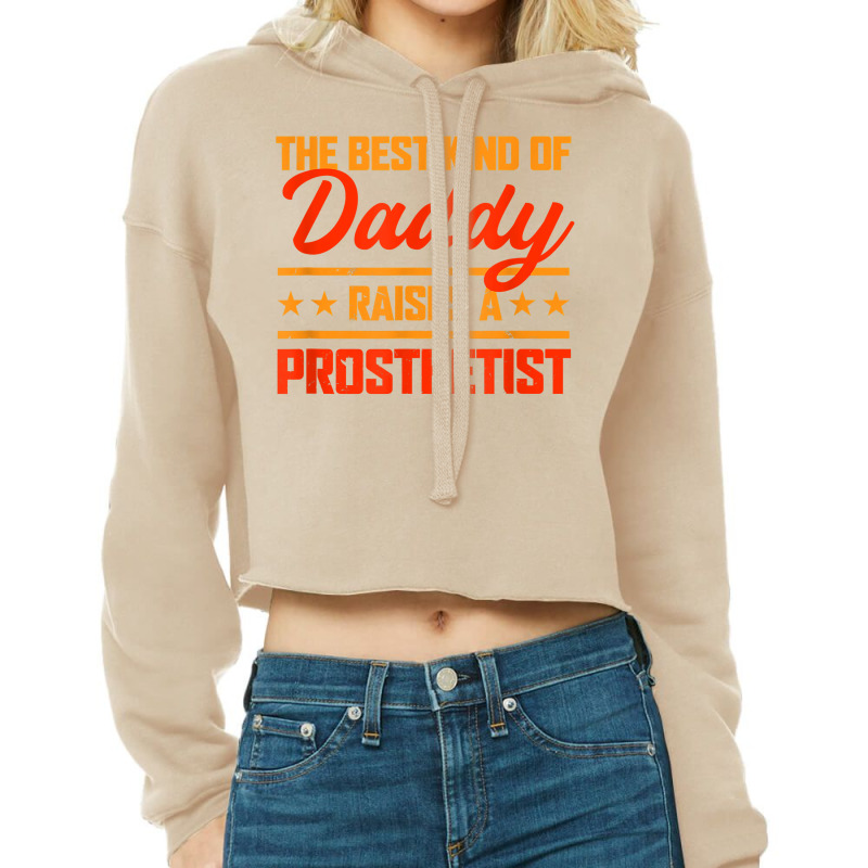 The Best Kind Of Daddy Raises A Prosthetist Father's Day T Shirt Cropped Hoodie by kaykemyjoa | Artistshot