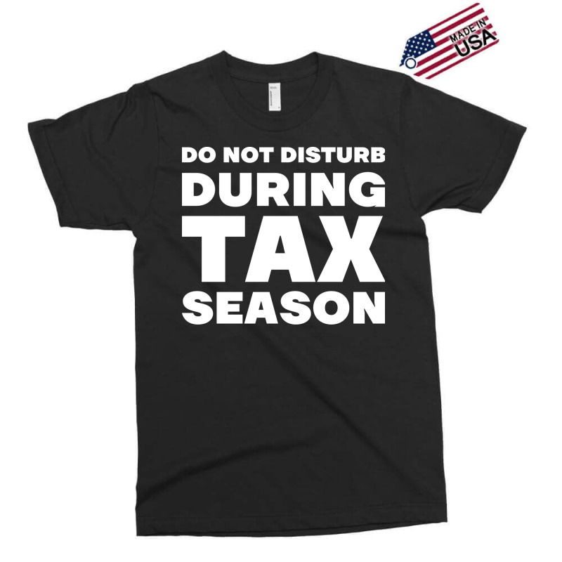 Do Not Disturb During Tax Season Yellow Exclusive T-shirt | Artistshot