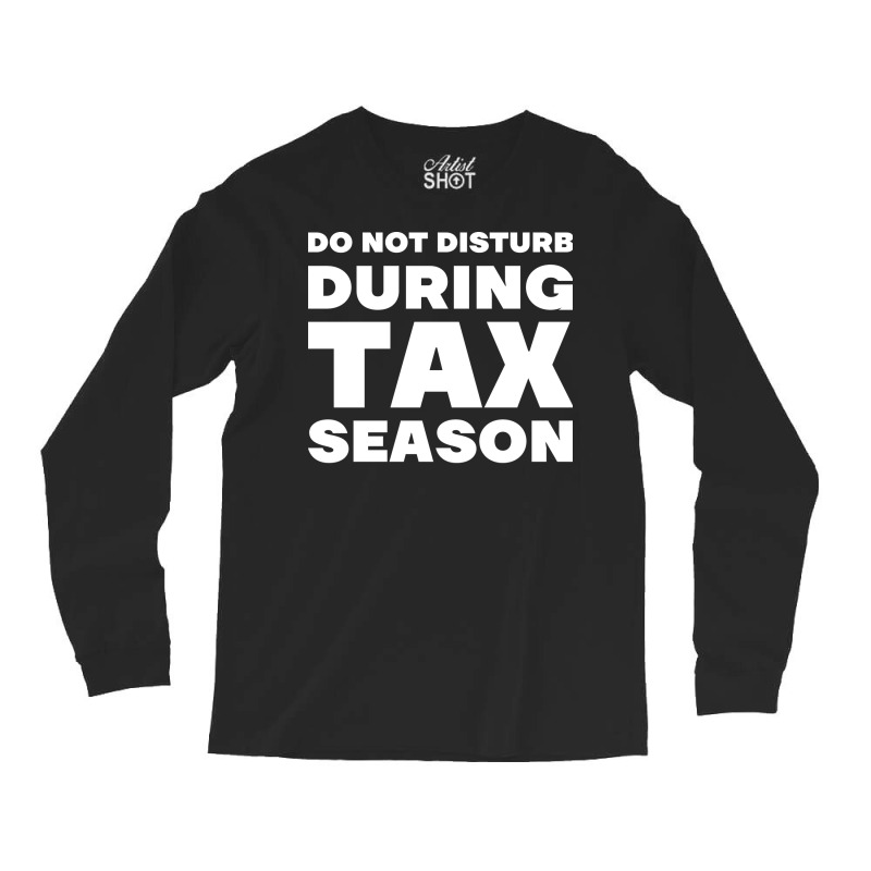 Do Not Disturb During Tax Season Yellow Long Sleeve Shirts | Artistshot