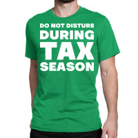 Do Not Disturb During Tax Season Yellow Classic T-shirt | Artistshot