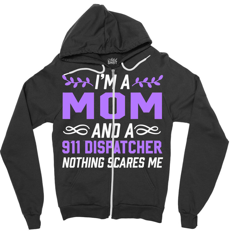 Im A Mom 911 Dispatcher Nothing Scares Me Stars Zipper Hoodie | Artistshot