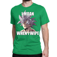 Ultra Instinct I Moan When I Wipe Meme Merch Classic T-shirt | Artistshot