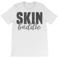 Skin Baddie Dermatologist Skincare Esthetician T Shirt T-shirt | Artistshot