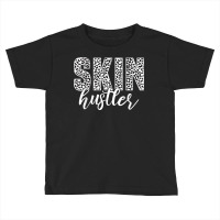 Skin Hustler Dermatologist Skincare Esthetician T Shirt Toddler T-shirt | Artistshot