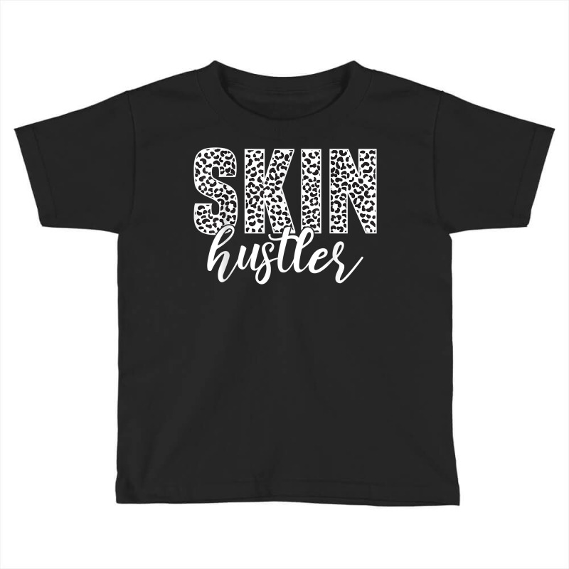 Skin Hustler Dermatologist Skincare Esthetician T Shirt Toddler T-shirt | Artistshot