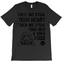 Labradoodl Dog Steal Your Heart Steal Your Bed And Sofa Food T-shirt | Artistshot