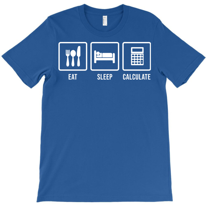 Eat Sleep Calculate Music T-Shirt by hutormbuyie6 | Artistshot