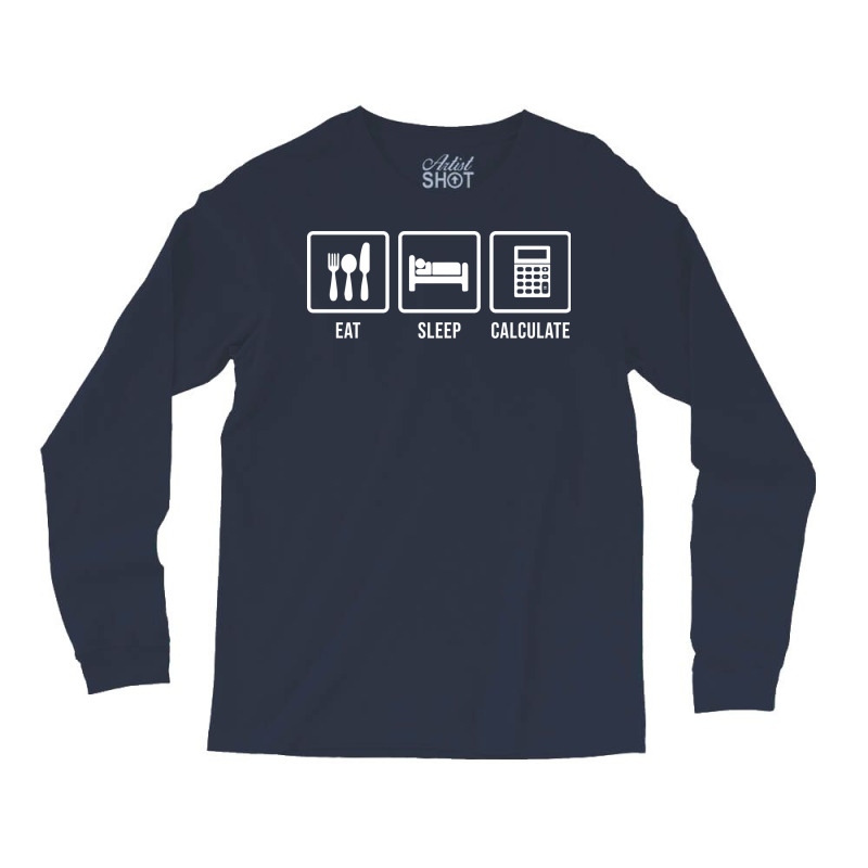 Eat Sleep Calculate Music Long Sleeve Shirts by hutormbuyie6 | Artistshot