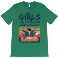 Some Girls Love Accountant And Drink Too Much Vintage Quote T-shirt | Artistshot