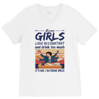 Some Girls Love Accountant And Drink Too Much Vintage Quote V-neck Tee | Artistshot