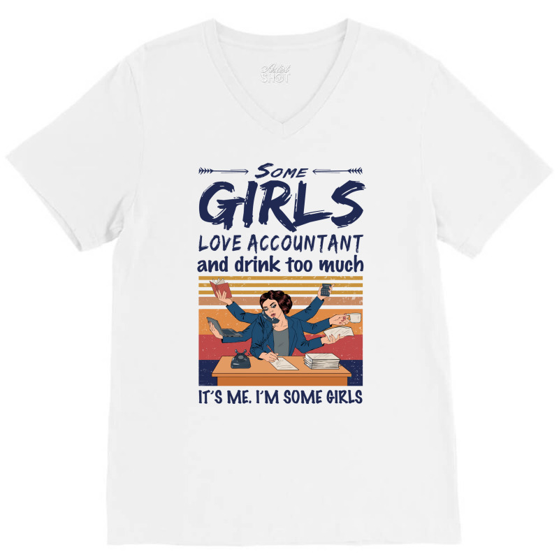 Some Girls Love Accountant And Drink Too Much Vintage Quote V-neck Tee | Artistshot