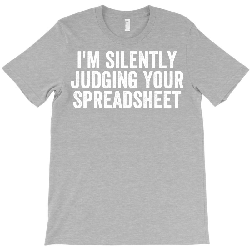 Im Silently Judging Your Spreadsheet Funny Accountant Love T-Shirt by hutormbuyie6 | Artistshot