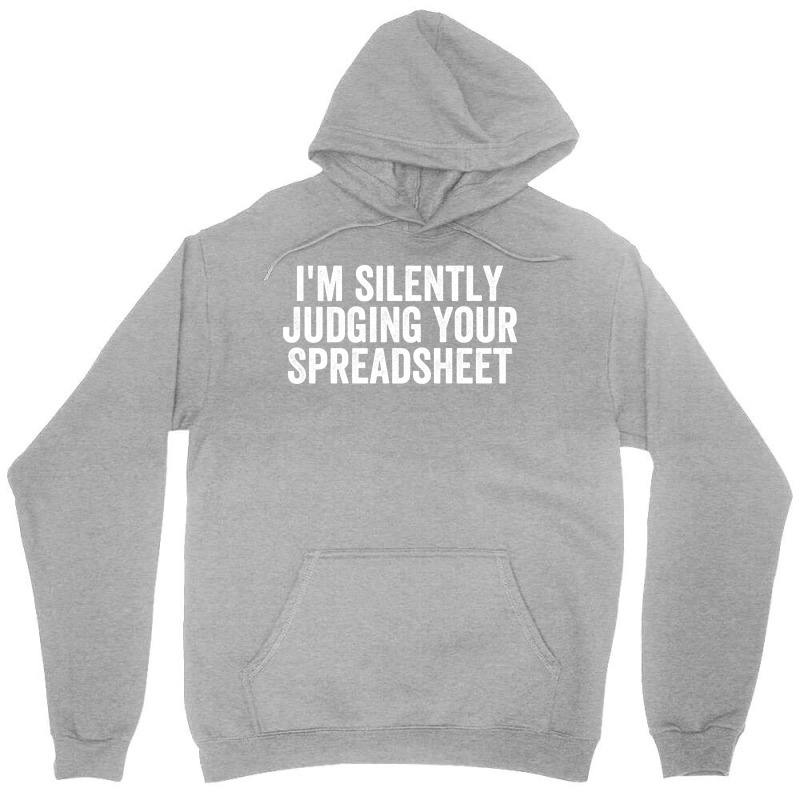 Im Silently Judging Your Spreadsheet Funny Accountant Love Unisex Hoodie by hutormbuyie6 | Artistshot