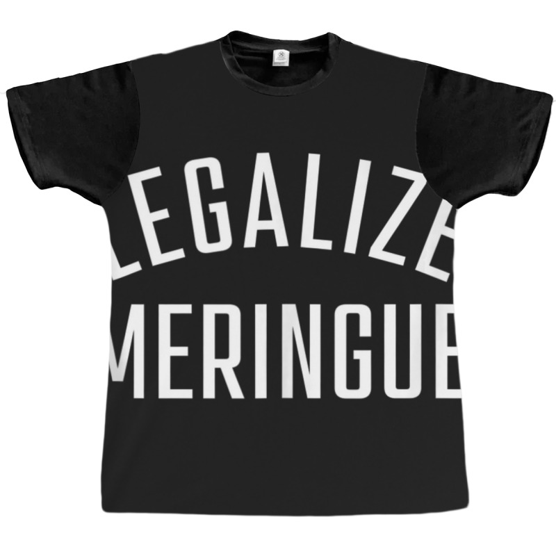 Legalize Meringue Food Legalization Of Meringue Graphic T-shirt | Artistshot