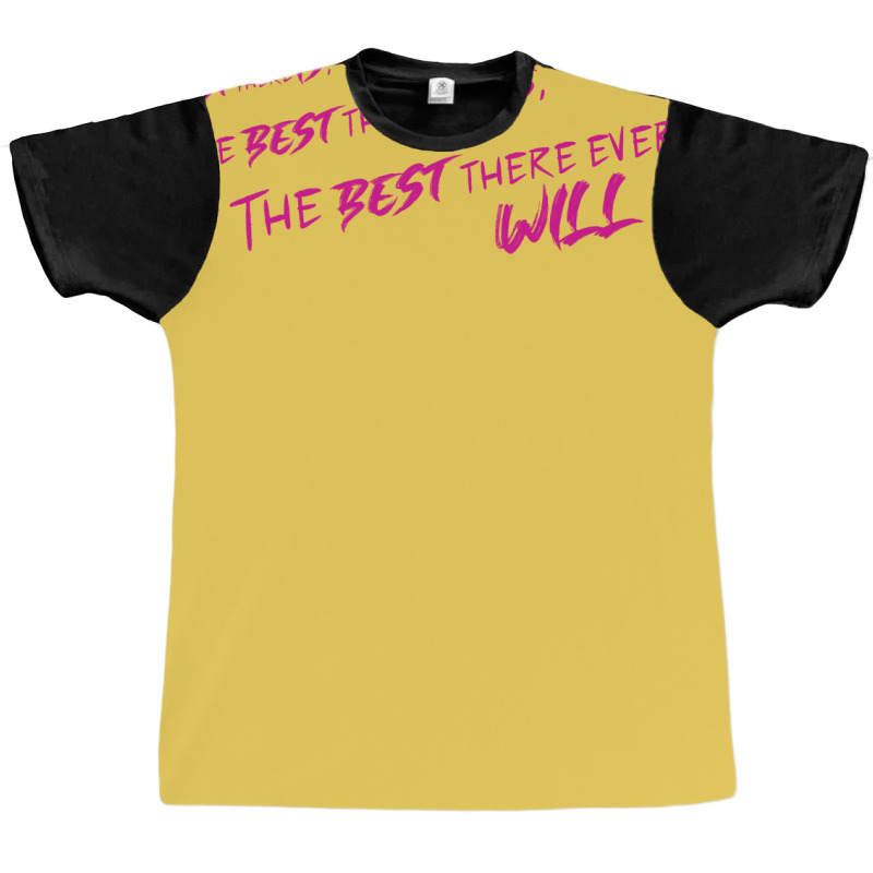 Best There Is Graphic T-shirt | Artistshot