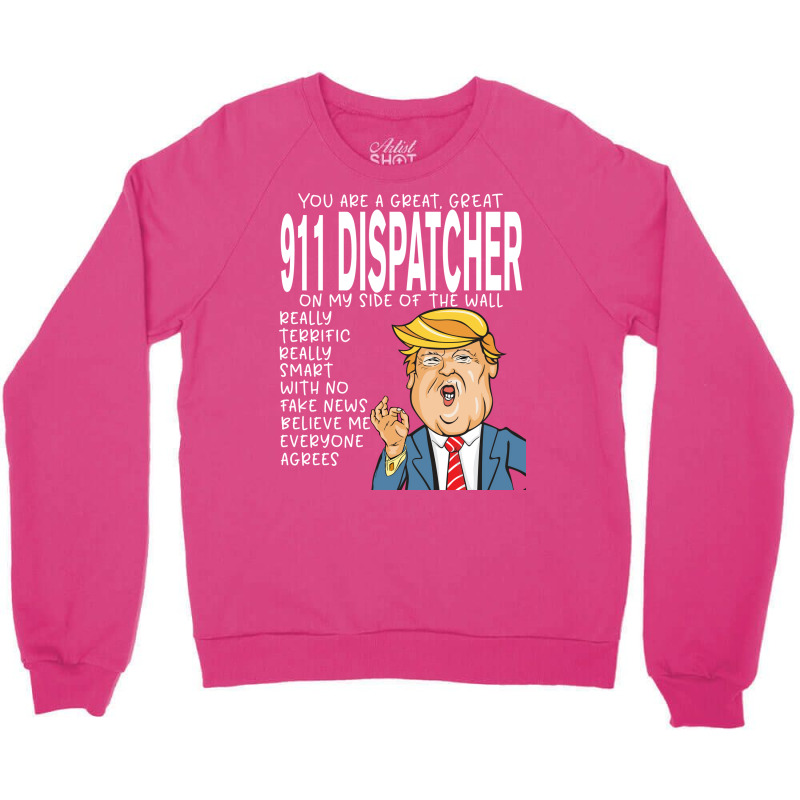 911 Dispatcher Donald Trumpyou Are The Best 911 Dispatcher Gifts Crewneck Sweatshirt | Artistshot