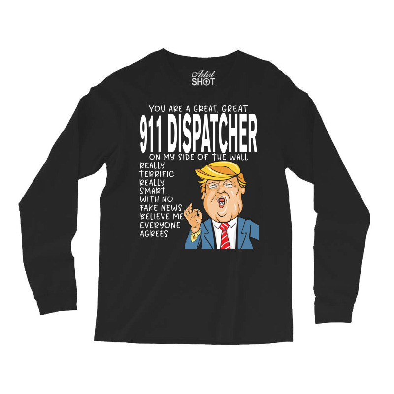 911 Dispatcher Donald Trumpyou Are The Best 911 Dispatcher Gifts Long Sleeve Shirts | Artistshot