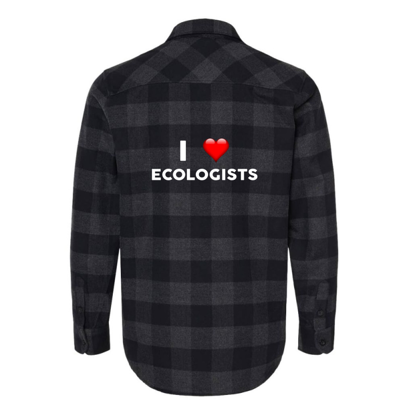 I Love Ecologists  For Ecologist Flannel Shirt by RafaelGonzalezRamirez | Artistshot