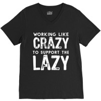 Hot Trend Working Like Crazy To Support The Lazy-c80xu V-neck Tee | Artistshot