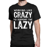 Hot Trend Working Like Crazy To Support The Lazy-c80xu Classic T-shirt | Artistshot