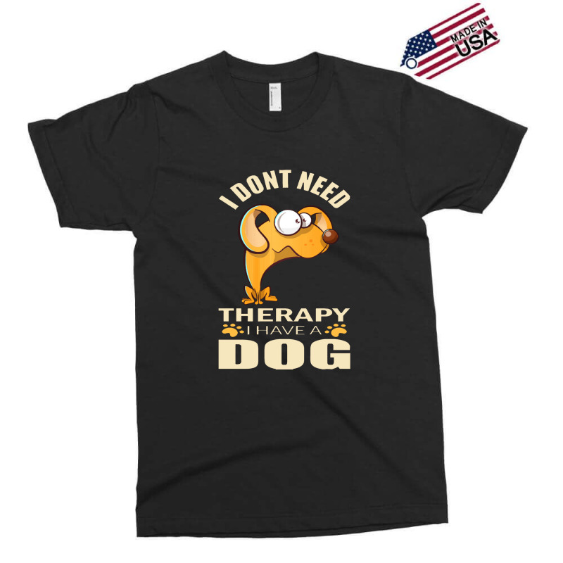 Dog  I Don`t Need Therapy I Have A Dog Exclusive T-shirt by daunikan | Artistshot