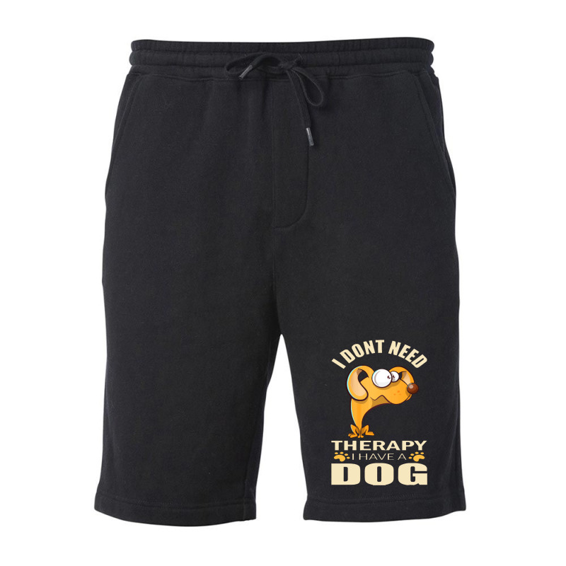 Dog  I Don`t Need Therapy I Have A Dog Fleece Short by daunikan | Artistshot