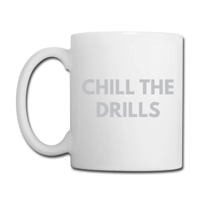 Chill The Drills Coffee Mug Designed By Dudi2