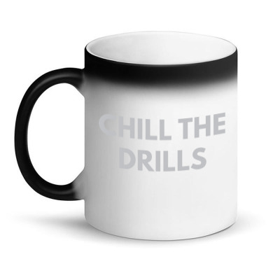 Chill The Drills Magic Mug Designed By Dudi2