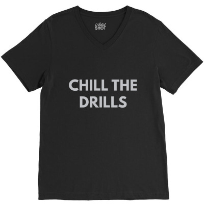 Chill The Drills V-neck Tee Designed By Dudi2
