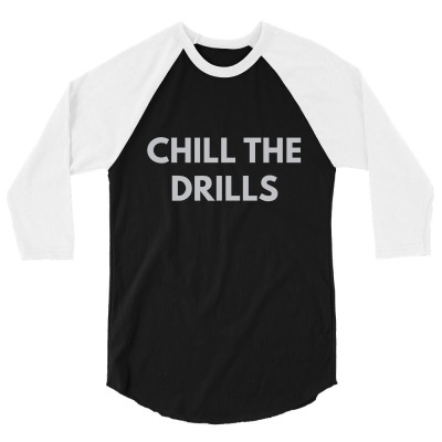 Chill The Drills 3/4 Sleeve Shirt Designed By Dudi2