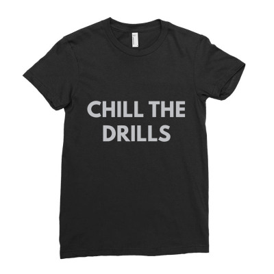 Chill The Drills Ladies Fitted T-shirt Designed By Dudi2