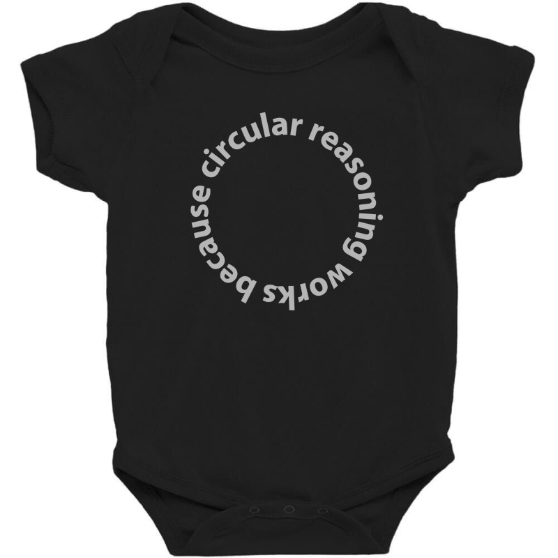 Circular Reasoning Works Because Baby Bodysuit by dudi2 | Artistshot