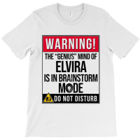 Elvira Name - Warning The Genius Mind Of Elvira Is In Brainstorm Mode  T-shirt | Artistshot