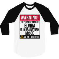 Elvira Name - Warning The Genius Mind Of Elvira Is In Brainstorm Mode  3/4 Sleeve Shirt | Artistshot