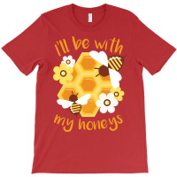 Ill Be With My Honeys Summer (1) T-shirt | Artistshot