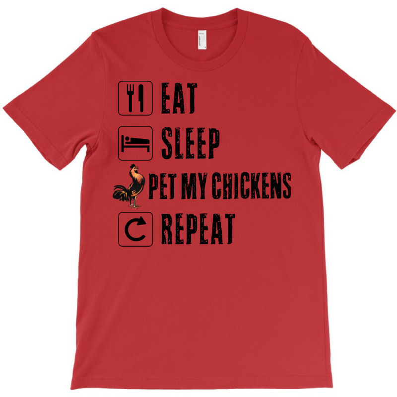 Eat Sleep Pet My Chickens Repeat Funny Women Drinker Men Rooster Barn T-shirt | Artistshot