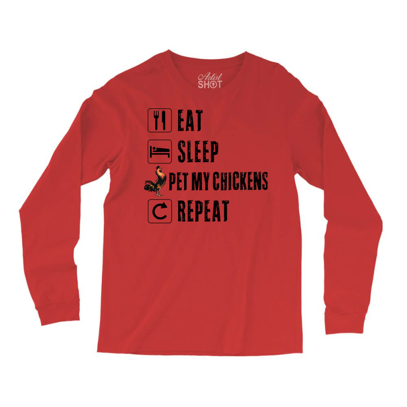 Eat Sleep Pet My Chickens Repeat Funny Women Drinker Men Rooster Barn Long Sleeve Shirts | Artistshot