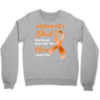 Adhd Dad Most People Never Meet Their Hero I Raised Mine Gift Crewneck Sweatshirt | Artistshot