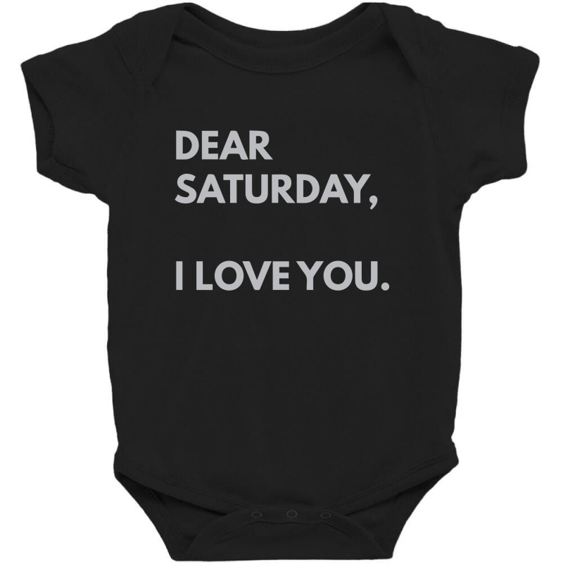 Dear Saturday I Love You Baby Bodysuit by dudi2 | Artistshot