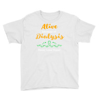 Alive Because Of Dialysis Kidney Disease Awareness Youth Tee | Artistshot