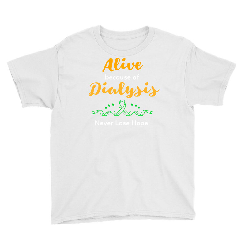 Alive Because Of Dialysis Kidney Disease Awareness Youth Tee by DonnaSchennum1234 | Artistshot