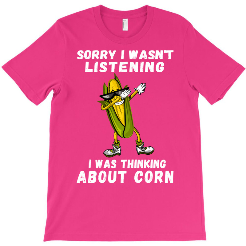 Sorry I Wasnt Listening I Was Thinking About Corn Boy T-shirt | Artistshot