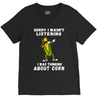 Sorry I Wasnt Listening I Was Thinking About Corn Boy V-neck Tee | Artistshot