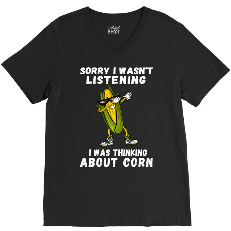 Sorry I Wasnt Listening I Was Thinking About Corn Boy V-neck Tee | Artistshot