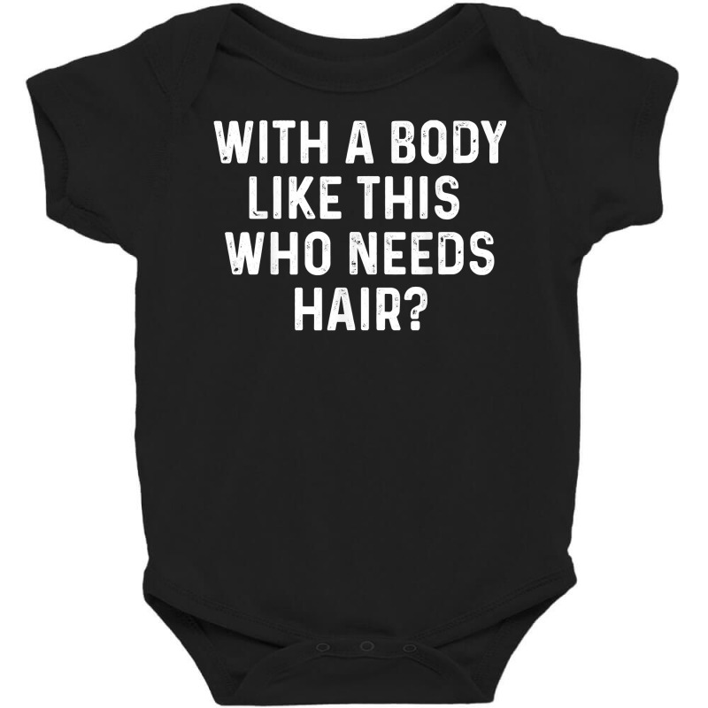 With A Body Like This Who Needs Hair Funny Balding Dad Bod T Shirt Baby Bodysuit | Artistshot