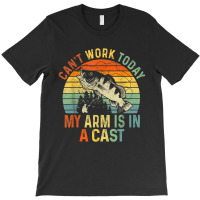 Can't Work Today My Arm Is In A Cast Funny Fishing T-shirt | Artistshot