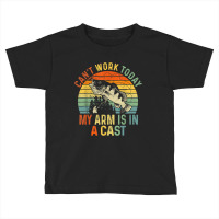 Can't Work Today My Arm Is In A Cast Funny Fishing Toddler T-shirt | Artistshot